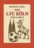 Der 1. FC Köln von A bis Z - von Allofs bis Zimmermann