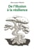 De l'illusion à la résilience