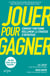 Jouer pour gagner - Comment fonctionne réellement la stratégie d'entreprise