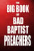 The Big Book of Bad Baptist Preachers: 100 Cases of Sex Abuse of Children and Exploitation of the Innocent - Schizophrenic Religion: Sexual Abuse in Christian Fundamentalism, #3