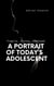 A Portrait of Today’s Adolescent