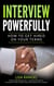 Interview Powerfully: How to Land Your Next Job on Your Terms