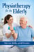 Caring for the Elderly: A Practical Physiotherapy Guide for Daily Mobility and Independence