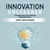 Innovation Unleashed: Pioneering the Future of Progress (A Revolutionary Guide to Creative Thinking and Groundbreaking Solutions)