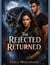 The Rejected Returned