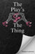 The Play's So the Thing