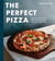 The Perfect Pizza - The Craft and Science of Sourdough Pizza, Focaccia, and More: A Cookbook