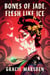 Bones of Jade, Flesh Like Ice - A Novel