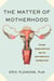 The Matter of Motherhood - Uterine Transplantation and the New Frontier of Reproduction