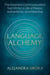Language Alchemy - The Essential Communication Tool Kit for a Life of Peace, Authenticity, and Meaning