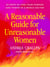 A Reasonable Guide for Unreasonable Women - 20 Steps to Find Your Purpose and Power in a World On Fire