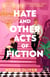 Hate and Other Acts of Fiction