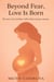 Beyond Fear, Love Is Born