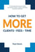 How To Get More Clients, Fees, Time