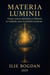 Materia Luminii – Despre unirea Spiritului cu Materia în tradițiile sacre și științele moderne