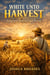 White Unto Harvest: Seeing Souls Ready and Fields Waiting