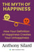 The Myth of Happiness: How Your Definition of Happiness Creates Your Unhappiness