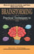 Brainstorming: How to Unlock Creativity, and Turn Ideas Into Action (Practical Techniques to Generate Ideas, Solve Problems, and Boost Creative Thinking)