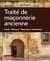 Traité de maçonnerie ancienne - Calcul - Matériaux - Diagnostic et réhabilitation