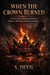 When The Crown Burned