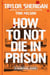 How to Not Die in Prison - A Survival Guide