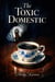 The Toxic Domestic