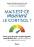 Mais est-ce vraiment le cortisol ? - Stress, prise de poids, troubles digestifs, maux de tête, acné... que dit la science sur leurs rapport avec le cortisol ?