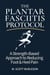 The Plantar Fasciitis Protocol: A Strength-Based Approach to Reducing Foot & Heel Pain