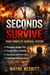 SECONDS TO SURVIVE: A Complete Guide to Active Threat Survival