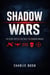 Shadow Wars: The Secret Battles That Built the Modern World