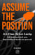Assume The Position: It's Time To Get Lucky. A No Nonsense Anxiety Relief and Stress Management Survival Guide For Working Class Life.