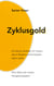 Zyklusgold - Ein kleiner Leitfaden für Frauen, die im Rhythmus ihres Körpers leben wollen. Dein Zyklus als inneres Navigationssystem