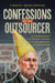 Confessions of an Outsourcer - An Insider Examines the Openings, Closings, Fortunes, and Fallout of the China Trade