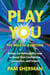 Play You, the Role of a Lifetime - Bridge the Believability Gap to Boost Your Confidence, Connection, and Impact