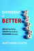 Different Is Better - Break the Rules, Create the Culture, Engineer Success