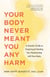 Your Body Never Meant You Any Harm - A Somatic Guide to Forgiving and Healing Your Relationship with Your Body