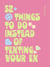 52 Things to Do Instead of Texting Your Ex