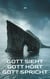 Gott sieht - Gott hört - Gott spricht