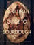 The Ultimate Guide to Sourdough - Master Artisan Bread Baking at Home