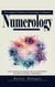 Numerology: The Complete Guidebook to Numerology for Beginners (How to Embrace the Synchronicities of Angel Numbers and Achieve the Magic of Manifestation)