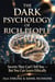 The Dark Psychology of Rich People: Secrets They Can't Tell You — But You Can Learn Ethically