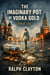 The Imaginary Pot of Vodka Gold - Final Cut - The Spectacle Trilogy  -  A Precursor Cycle, #2