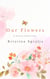 Our Flowers