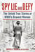 Spy, Lie, and Defy: The Untold True Stories of World War II's Bravest Women