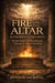 Fire On The Altar Authority In The Earth: Warfare Prayers for Breakthrough, Protection &  Spiritual Dominion