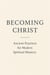 Becoming Christ - Ancient Practices for Modern Spiritual Mastery, #1
