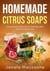 Homemade Citrus Soaps, Citrus Soap Making for Healthy Skin and Everyday Use - Natural Handmade Soaps, #1