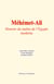 Méhémet-Ali - Histoire du maître de l’Égypte moderne