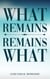 What Remains / Remains What