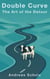 Double Curve – The Art of the Detour - Double Curve – Stories from Real Life, #2